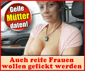 Geile Mutter will ficken